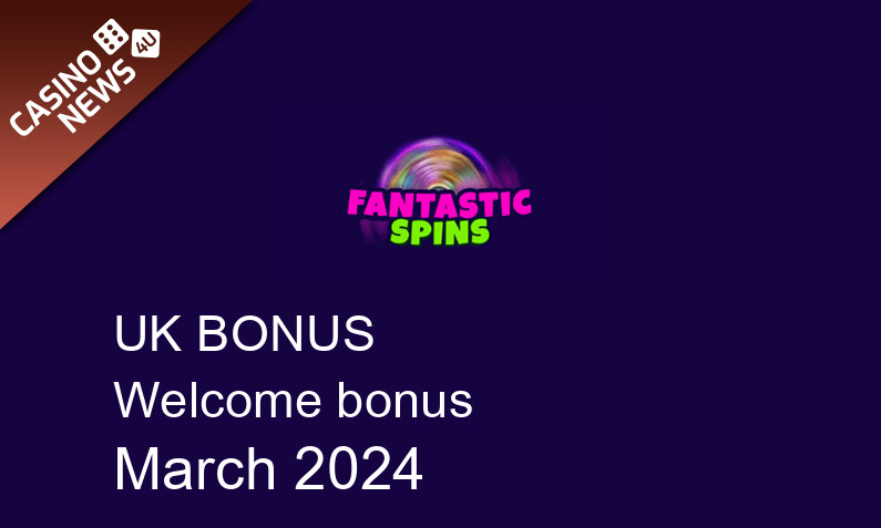 Latest Fantastic Spins UK bonus spins March 2024, 250 bonus spins