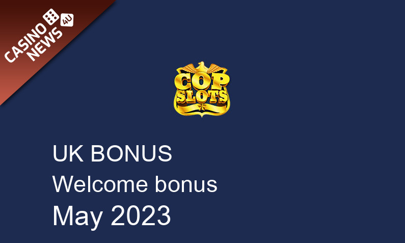 Latest UK bonus spins from Cop Slots May 2023, 500 bonus spins
